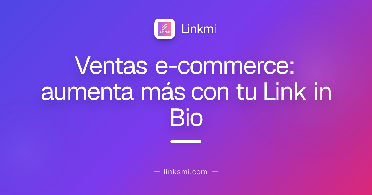 Ventas e-commerce: aumenta más con tu Link in Bio