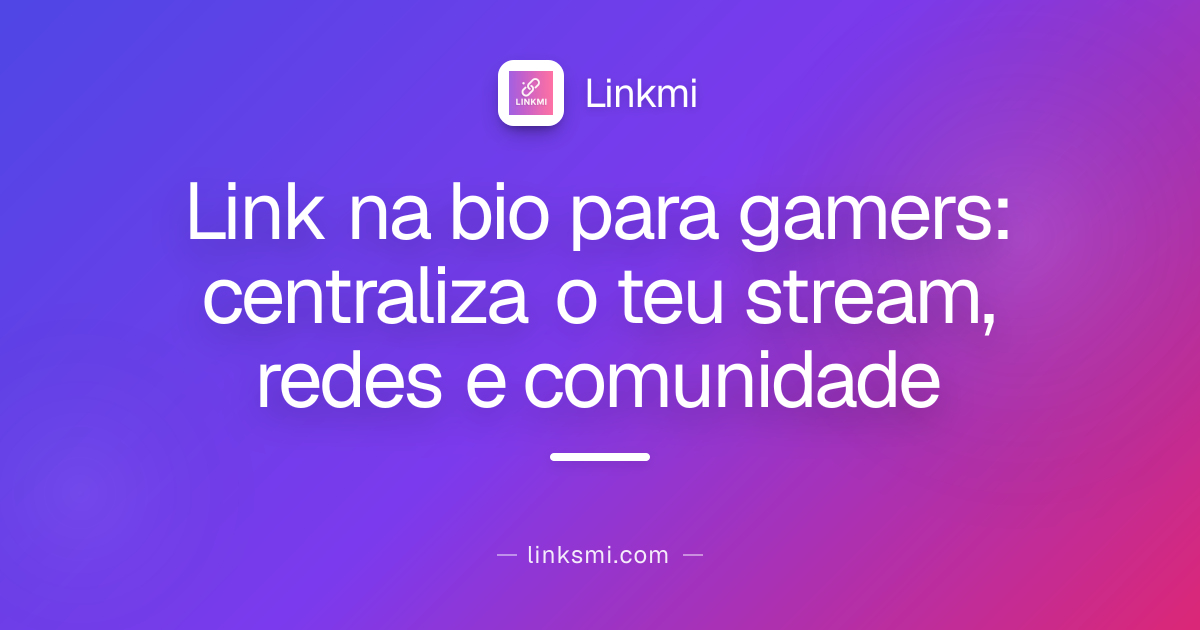Link na Bio para Gamers: Una Todas Suas Redes e Comunidade